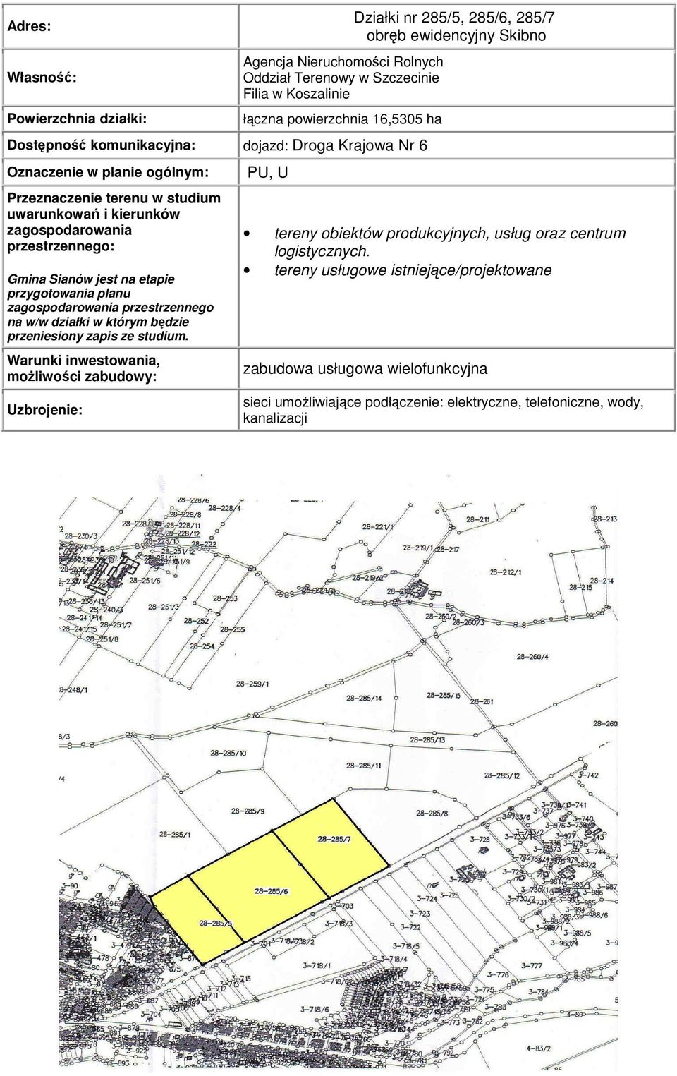 PU, U Działki nr 285/5, 285/6, 285/7 obręb ewidencyjny Skibno tereny obiektów produkcyjnych, usług oraz centrum logistycznych.