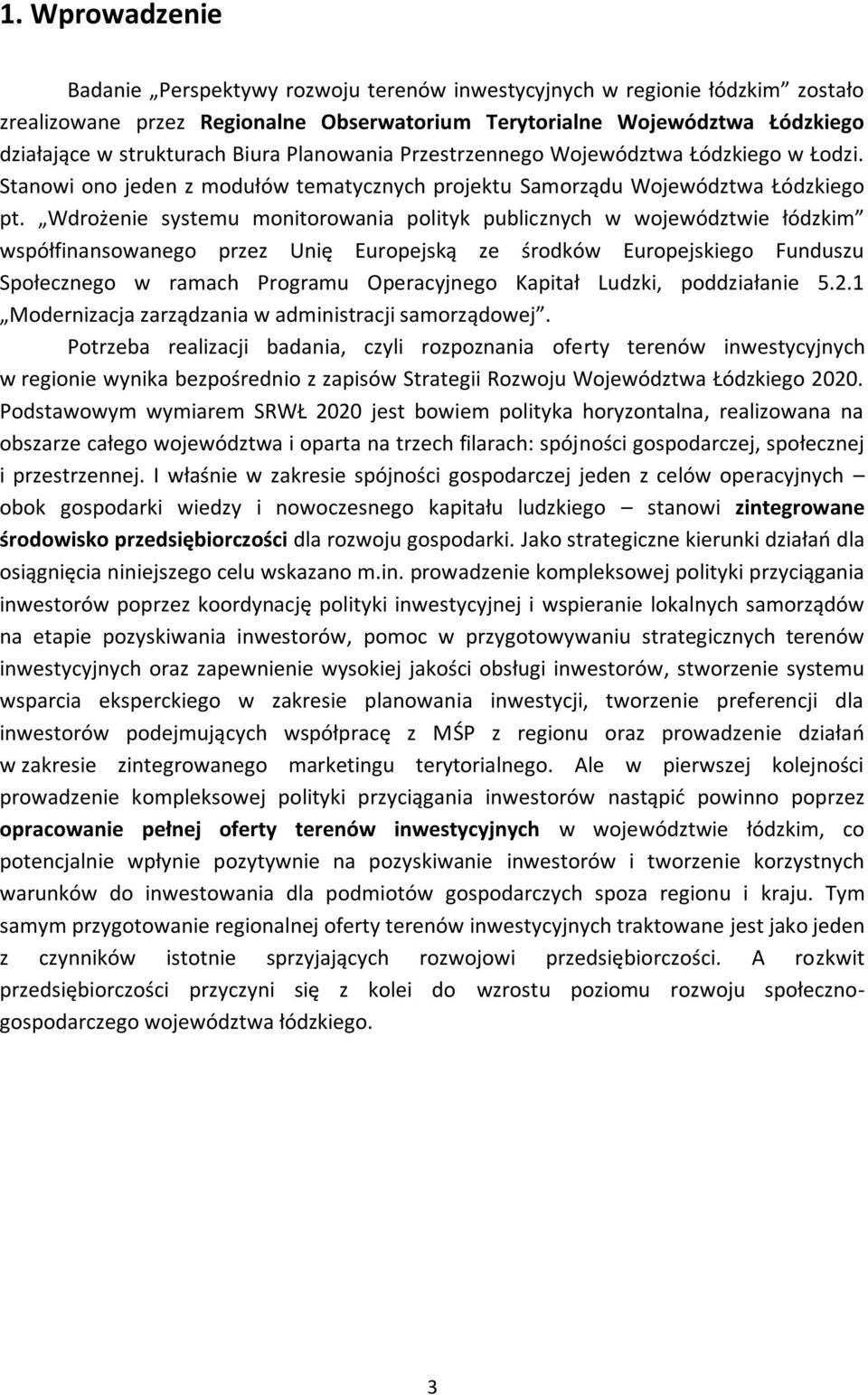 Wdrożenie systemu monitorowania polityk publicznych w województwie łódzkim współfinansowanego przez Unię Europejską ze środków Europejskiego Funduszu Społecznego w ramach Programu Operacyjnego