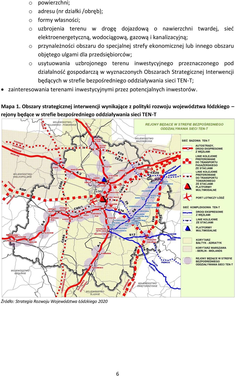 gospodarczą w wyznaczonych Obszarach Strategicznej Interwencji będących w strefie bezpośredniego oddziaływania sieci TEN-T; zainteresowania terenami inwestycyjnymi przez potencjalnych inwestorów.