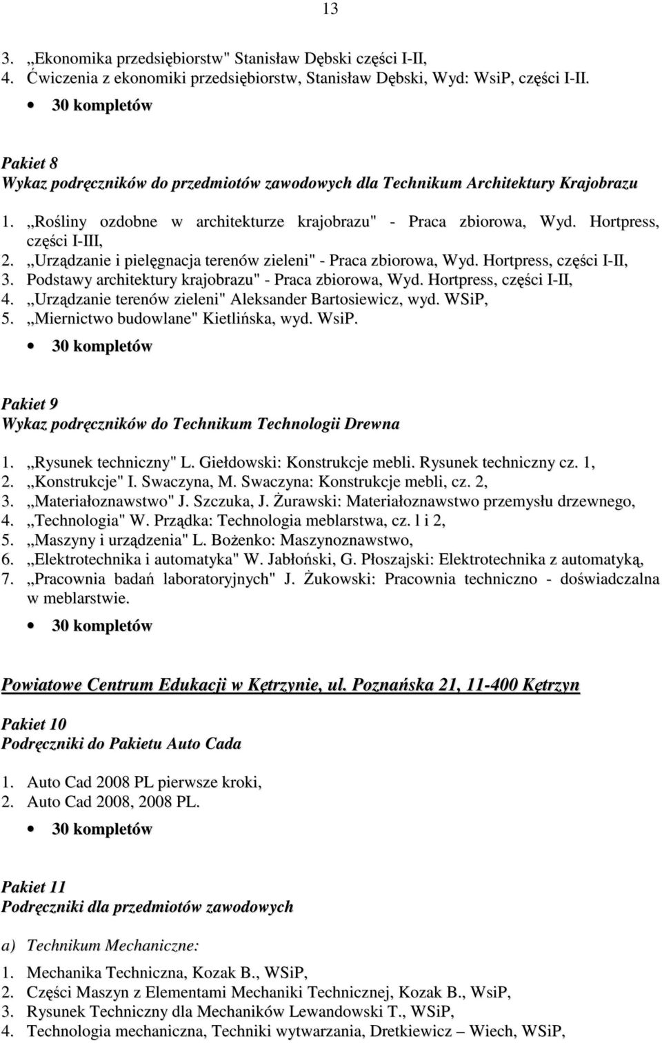 Hortpress, części I-III, 2. Urządzanie i pielęgnacja terenów zieleni" - Praca zbiorowa, Wyd. Hortpress, części I-II, 3. Podstawy architektury krajobrazu" - Praca zbiorowa, Wyd.