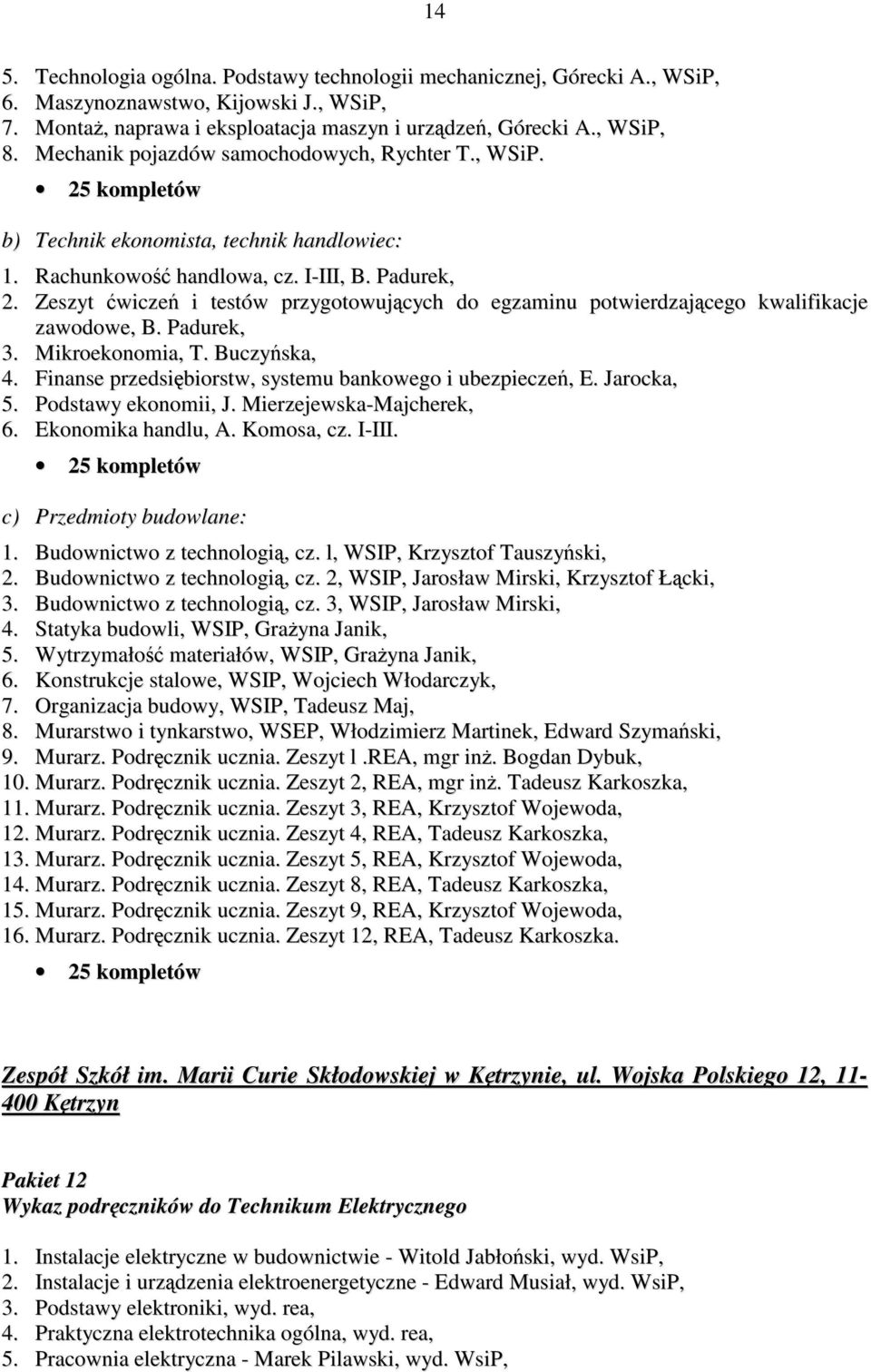 Zeszyt ćwiczeń i testów przygotowujących do egzaminu potwierdzającego kwalifikacje zawodowe, B. Padurek, 3. Mikroekonomia, T. Buczyńska, 4. Finanse przedsiębiorstw, systemu bankowego i ubezpieczeń, E.