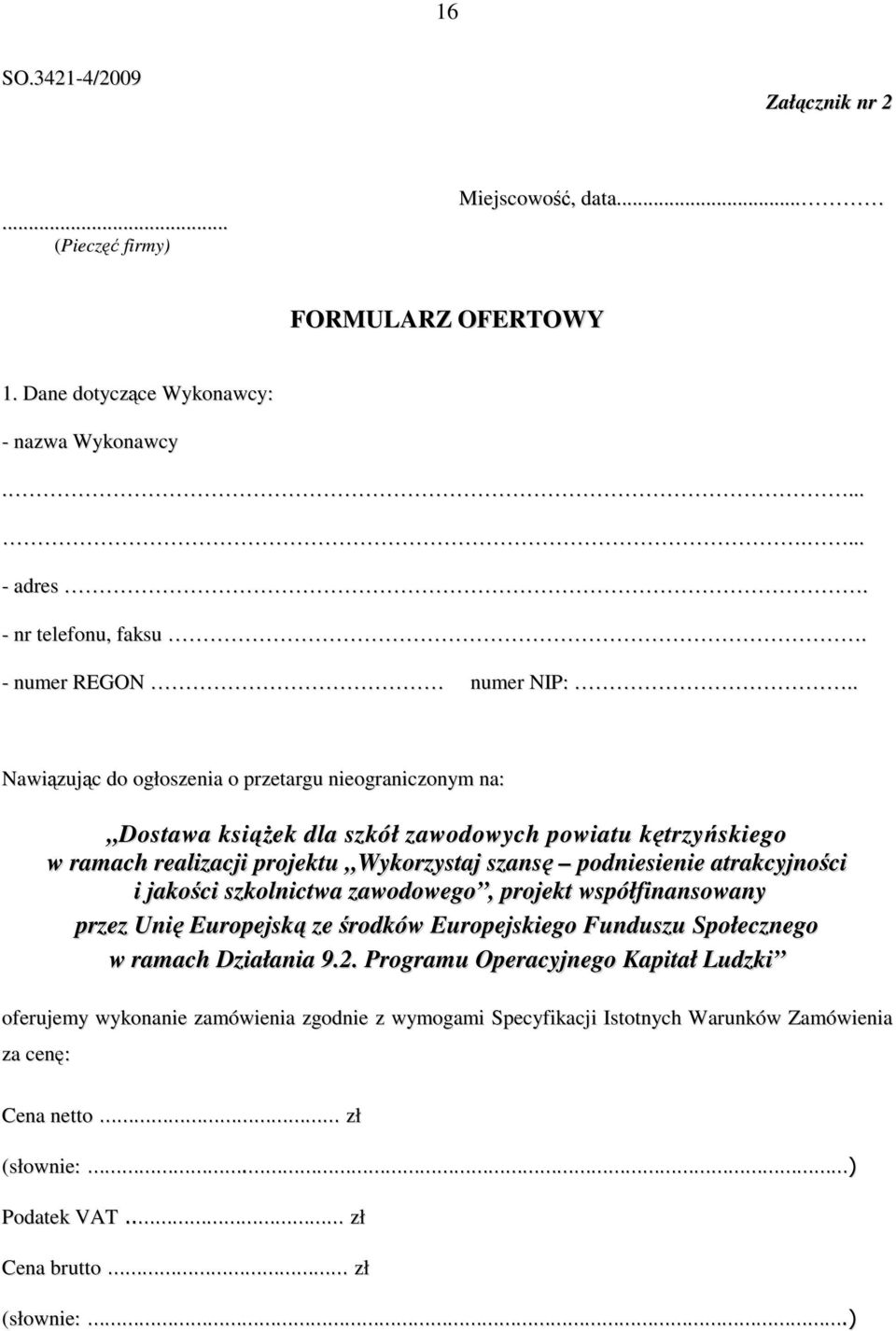 . Nawiązując do ogłoszenia o przetargu nieograniczonym na: Dostawa ksiąŝek dla szkół zawodowych powiatu kętrzyńskiego w ramach realizacji projektu Wykorzystaj szansę podniesienie