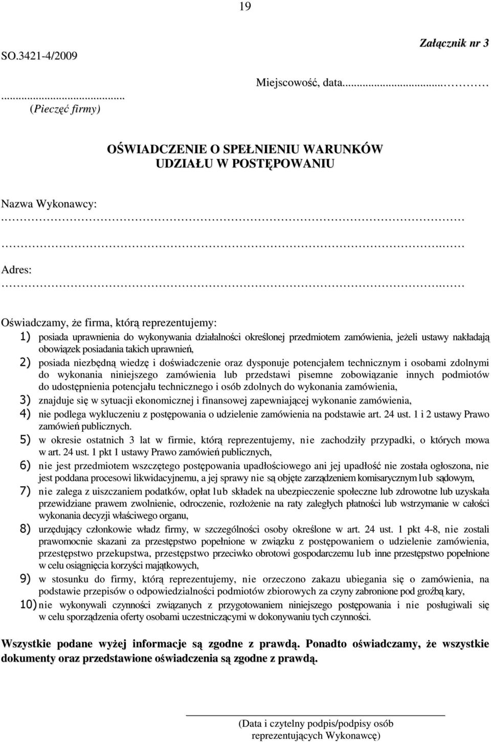 posiada niezbędną wiedzę i doświadczenie oraz dysponuje potencjałem technicznym i osobami zdolnymi do wykonania niniejszego zamówienia lub przedstawi pisemne zobowiązanie innych podmiotów do