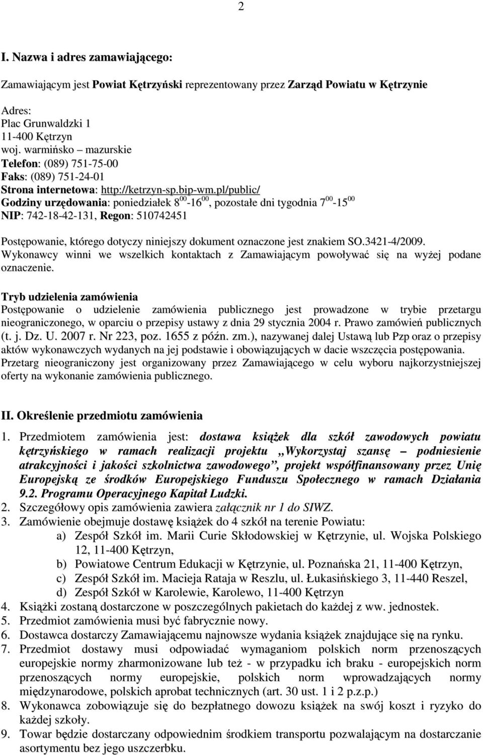 pl/public/ Godziny urzędowania: poniedziałek 8 00-16 00, pozostałe dni tygodnia 7 00-15 00 NIP: 742-18-42-131, Regon: 510742451 Postępowanie, którego dotyczy niniejszy dokument oznaczone jest znakiem