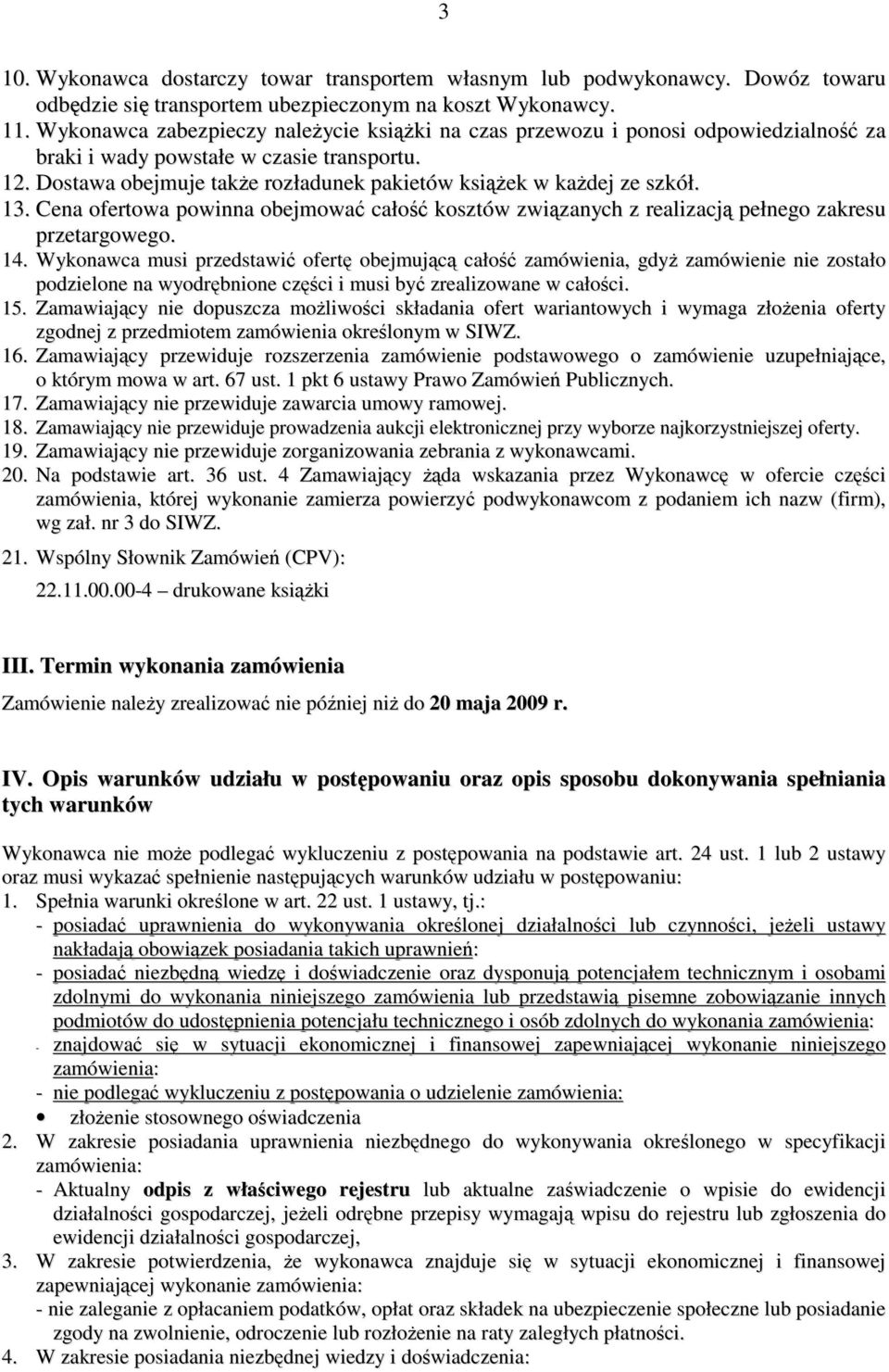 Dostawa obejmuje takŝe rozładunek pakietów ksiąŝek w kaŝdej ze szkół. 13. Cena ofertowa powinna obejmować całość kosztów związanych z realizacją pełnego zakresu przetargowego. 14.