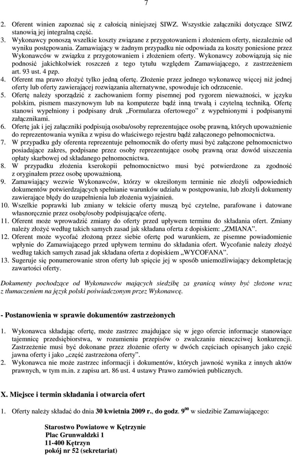Zamawiający w Ŝadnym przypadku nie odpowiada za koszty poniesione przez Wykonawców w związku z przygotowaniem i złoŝeniem oferty.