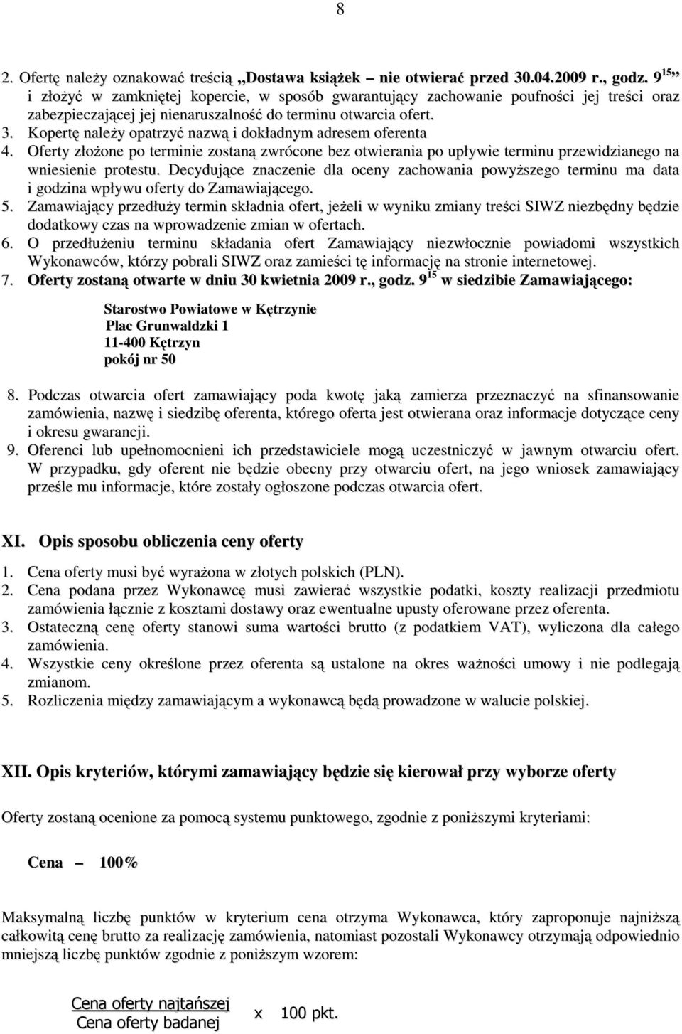 Kopertę naleŝy opatrzyć nazwą i dokładnym adresem oferenta 4. Oferty złoŝone po terminie zostaną zwrócone bez otwierania po upływie terminu przewidzianego na wniesienie protestu.