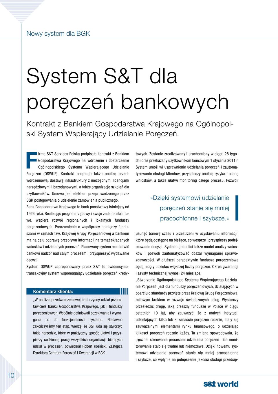 Kontrakt obejmuje także analizę przedwdrożeniową, dostawę infrastruktury z niezbędnymi licencjami narzędziowymi i bazodanowymi, a także organizację szkoleń dla użytkowników.