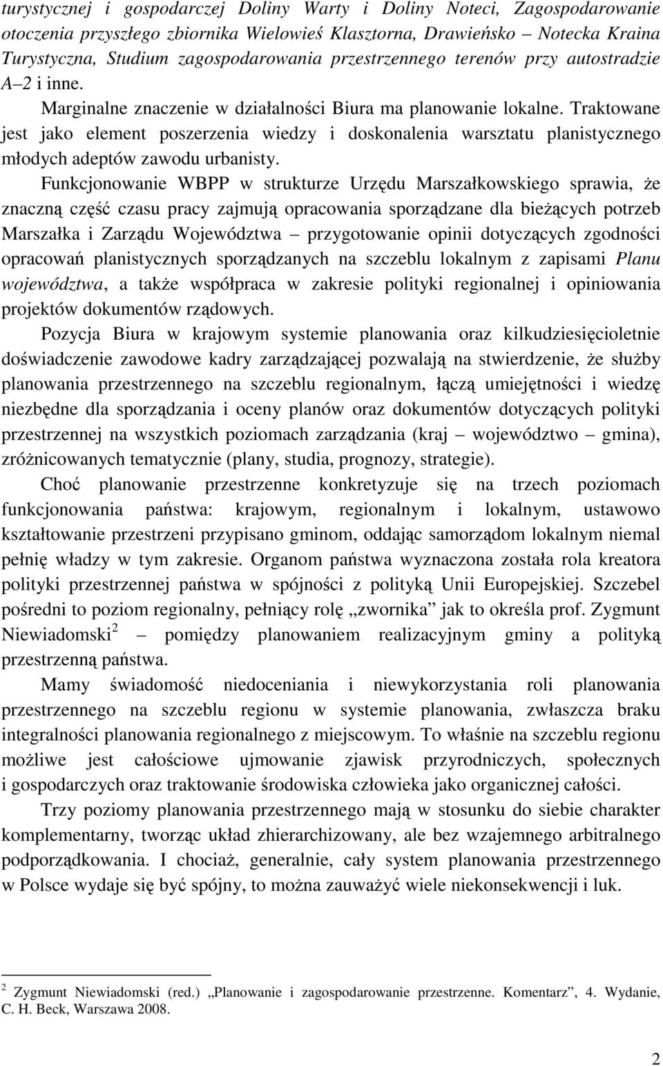 Traktowane jest jako element poszerzenia wiedzy i doskonalenia warsztatu planistycznego młodych adeptów zawodu urbanisty.