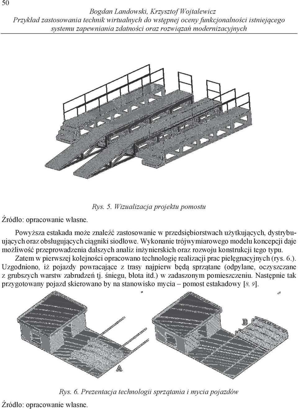 Wykonanie trójwymiarowego modelu koncepcji daje mo liwo przeprowadzenia dalszych analiz in ynierskich oraz rozwoju konstrukcji tego typu.