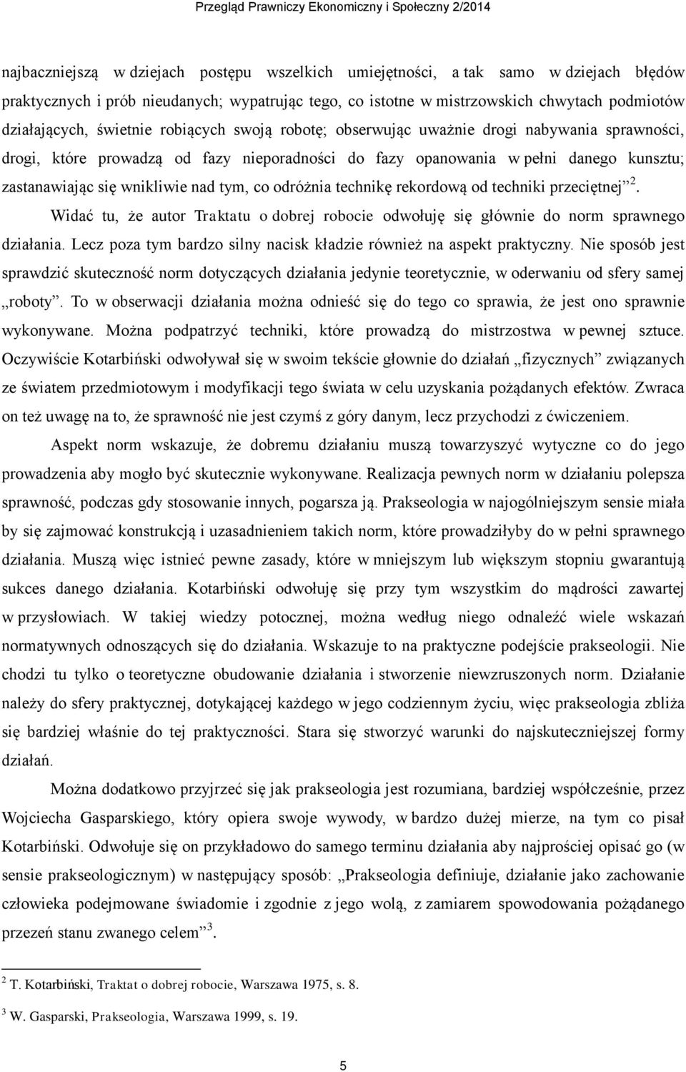 tym, co odróżnia technikę rekordową od techniki przeciętnej 2. Widać tu, że autor Traktatu o dobrej robocie odwołuję się głównie do norm sprawnego działania.