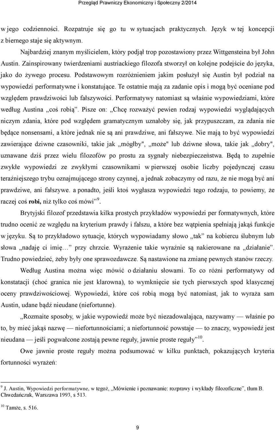 Zainspirowany twierdzeniami austriackiego filozofa stworzył on kolejne podejście do języka, jako do żywego procesu.