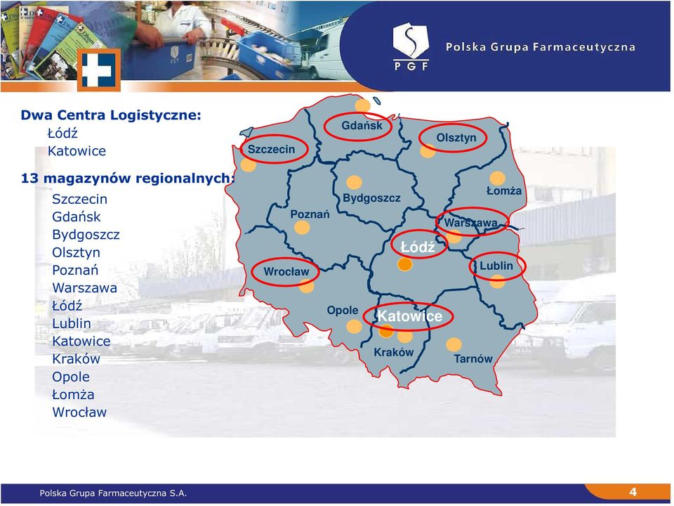 Łódź Lublin Katowice Kraków Opole ŁomŜa Wrocław ŁomŜa Bydgoszcz Poznań