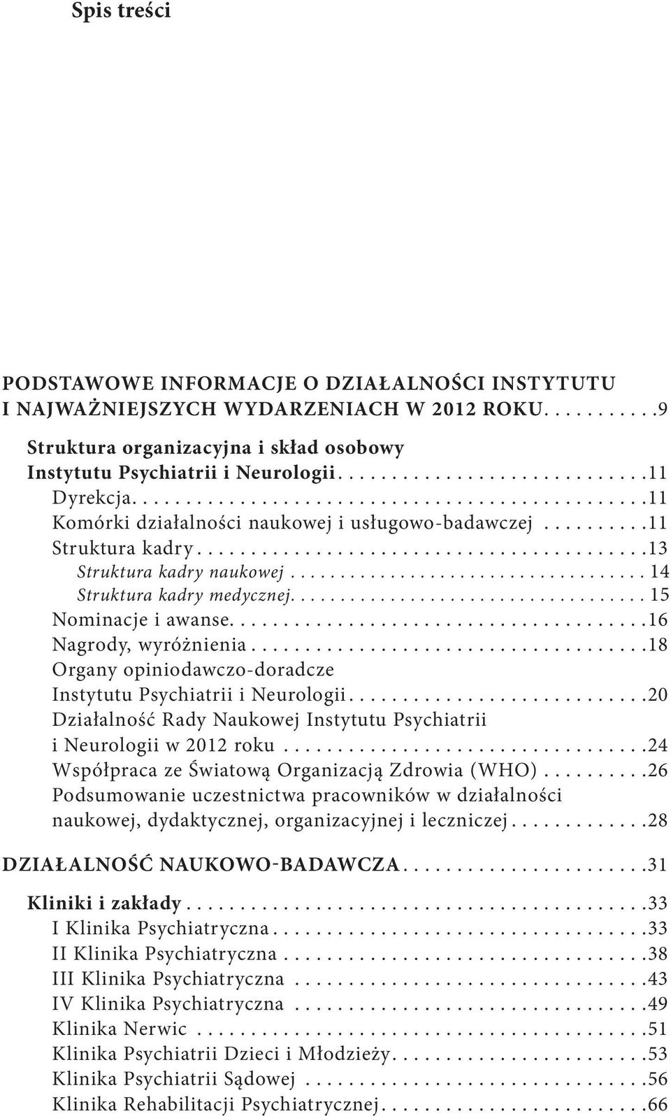 ... 18 Organy opiniodawczo doradcze Instytutu Psychiatrii i Neurologii.... 20 Działalność Rady Naukowej Instytutu Psychiatrii i Neurologii w 2012 roku.