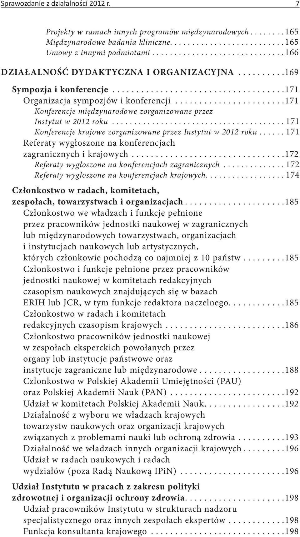 .. 171 Konferencje krajowe zorganizowane przez Instytut w 2012 roku.... 171 Referaty wygłoszone na konferencjach zagranicznych i krajowych.... 172 Referaty wygłoszone na konferencjach zagranicznych.