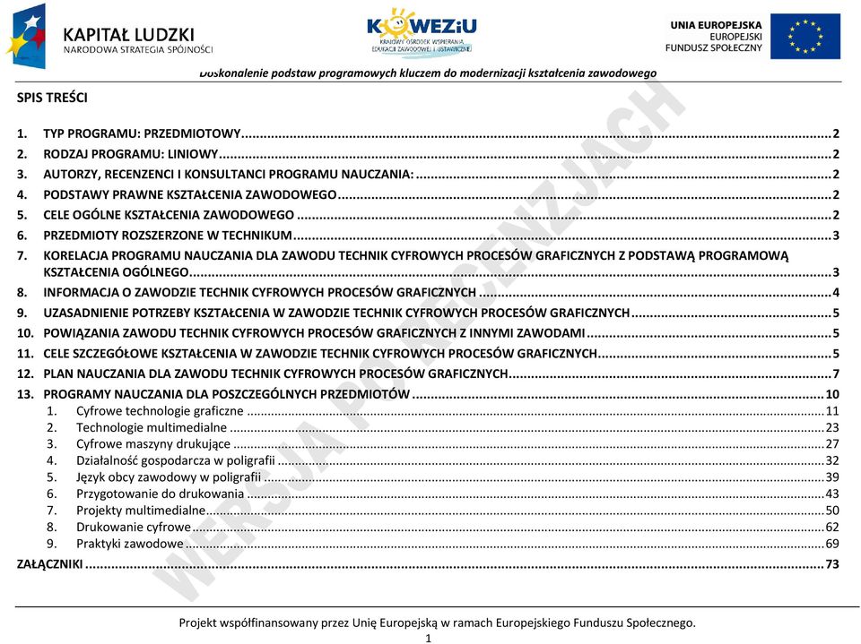 INFORMAJA O ZAWODZIE TEHNIK YFROWYH ROESÓW GRAFIZNYH... 4 9. UZASADNIENIE OTRZEBY KSZTAŁENIA W ZAWODZIE TEHNIK YFROWYH ROESÓW GRAFIZNYH... 5 10.