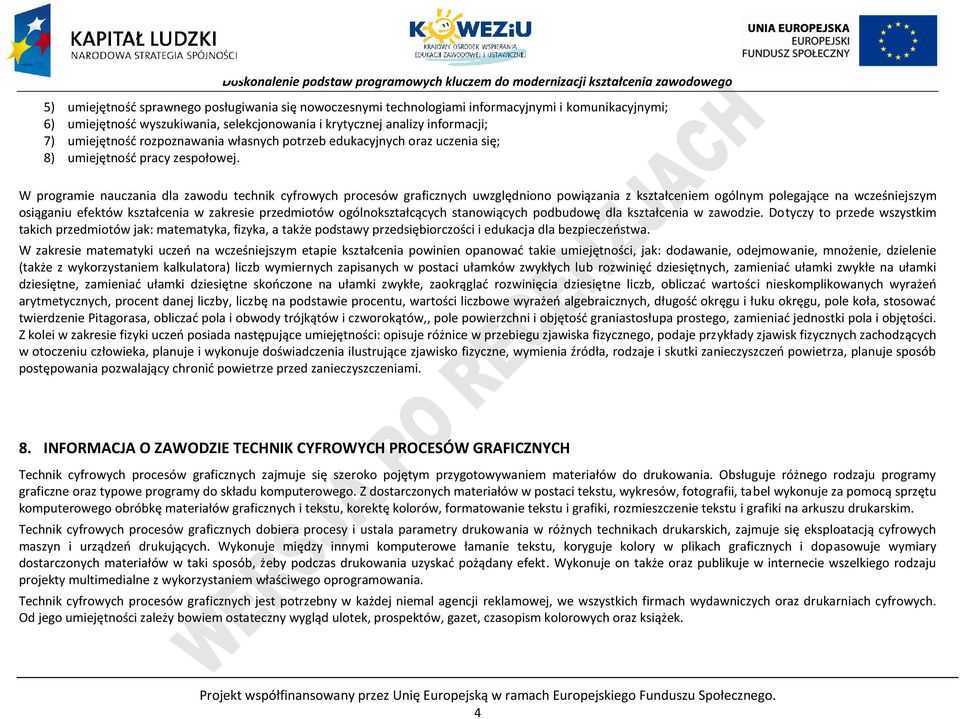 W programie nauczania dla zawodu technik cyfrowych procesów graficznych uwzględniono powiązania z kształceniem ogólnym polegające na wcześniejszym osiąganiu efektów kształcenia w zakresie przedmiotów