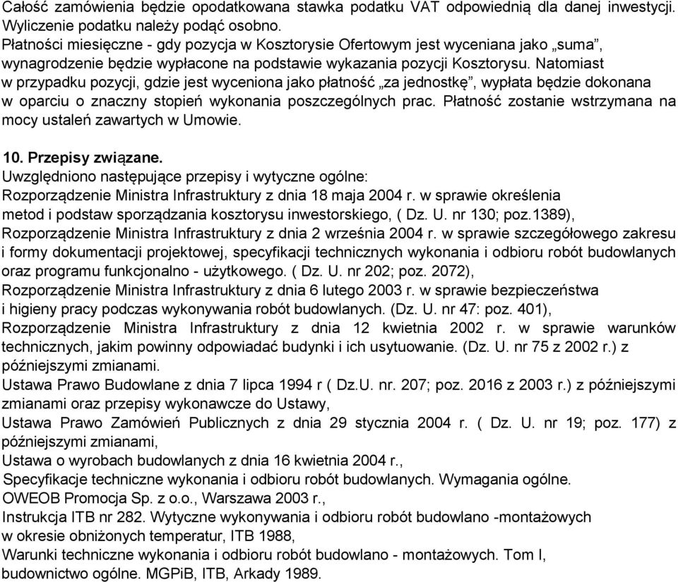 Natomiast w przypadku pozycji, gdzie jest wyceniona jako płatność za jednostkę, wypłata będzie dokonana w oparciu o znaczny stopień wykonania poszczególnych prac.