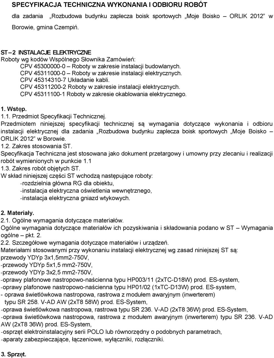 CPV 45314310-7 Układanie kabli. CPV 45311200-2 Roboty w zakresie instalacji elektrycznych. CPV 45311100-1 Roboty w zakresie okablowania elektrycznego. 1. Wstęp. 1.1. Przedmiot Specyfikacji Technicznej.
