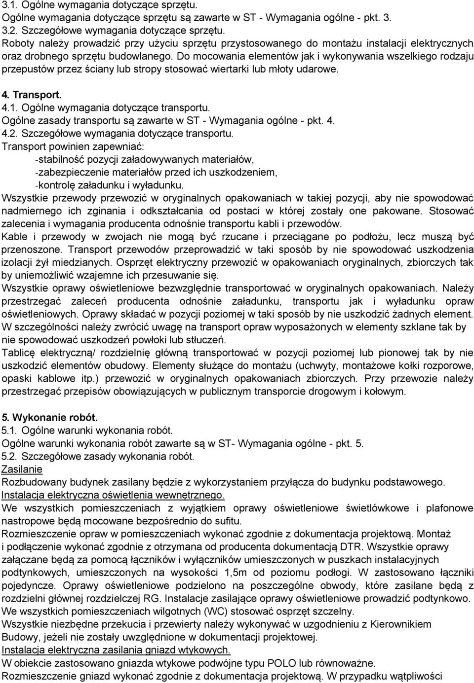 Do mocowania elementów jak i wykonywania wszelkiego rodzaju przepustów przez ściany lub stropy stosować wiertarki lub młoty udarowe. 4. Transport. 4.1. Ogólne wymagania dotyczące transportu.