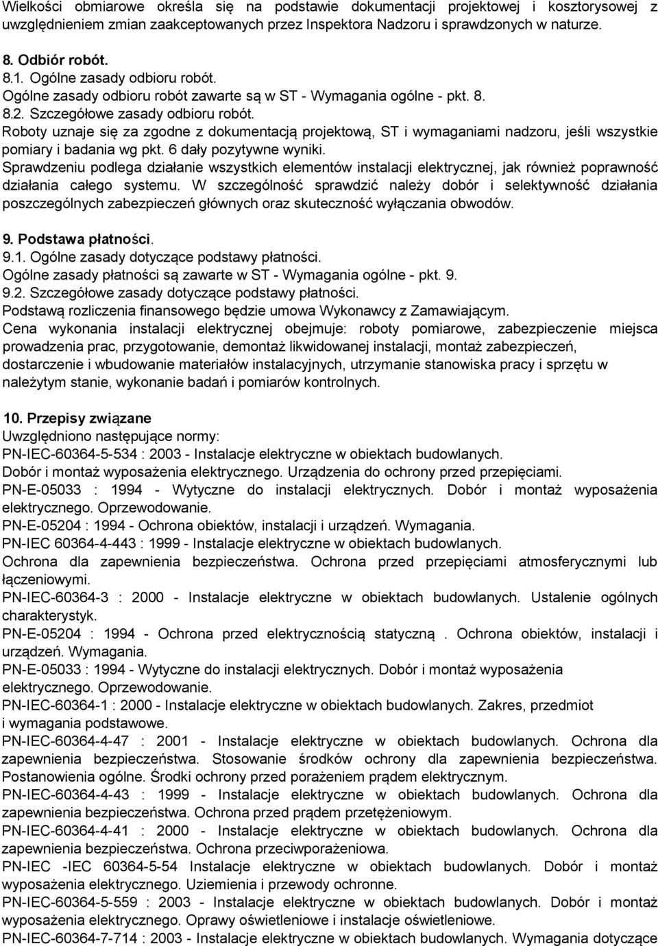 Roboty uznaje się za zgodne z dokumentacją projektową, ST i wymaganiami nadzoru, jeśli wszystkie pomiary i badania wg pkt. 6 dały pozytywne wyniki.