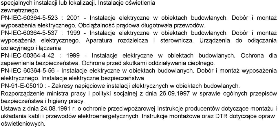 Urządzenia do odłączania izolacyjnego i łączenia PN-IEC-60364-4-42 : 1999 - Instalacje elektryczne w obiektach budowlanych. Ochrona dla zapewnienia bezpieczeństwa.