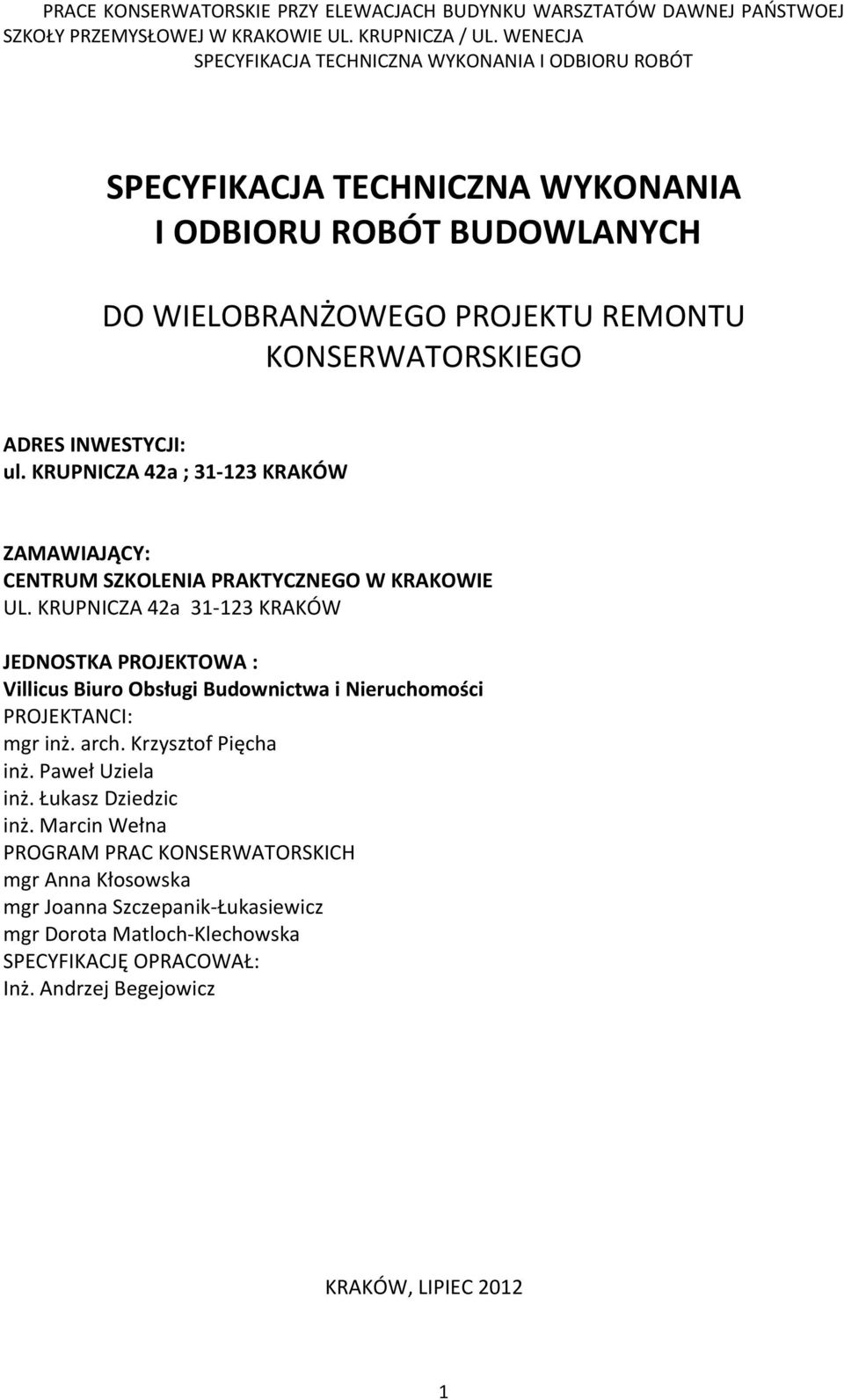 KRUPNICZA 42a 31-123 KRAKÓW JEDNOSTKA PROJEKTOWA : Villicus Biuro Obsługi Budownictwa i Nieruchomości PROJEKTANCI: mgr inż. arch. Krzysztof Pięcha inż.