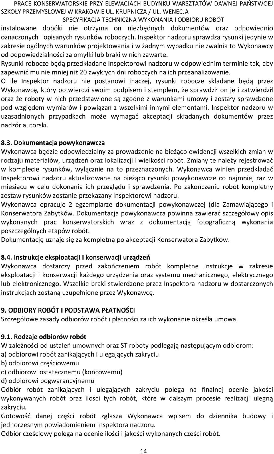 Rysunki robocze będą przedkładane Inspektorowi nadzoru w odpowiednim terminie tak, aby zapewnić mu nie mniej niż 20 zwykłych dni roboczych na ich przeanalizowanie.