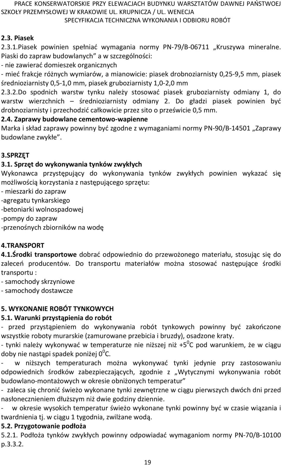 0,5-1,0 mm, piasek gruboziarnisty 1,0-2,0 mm 2.3.2.Do spodnich warstw tynku należy stosować piasek gruboziarnisty odmiany 1, do warstw wierzchnich średnioziarnisty odmiany 2.