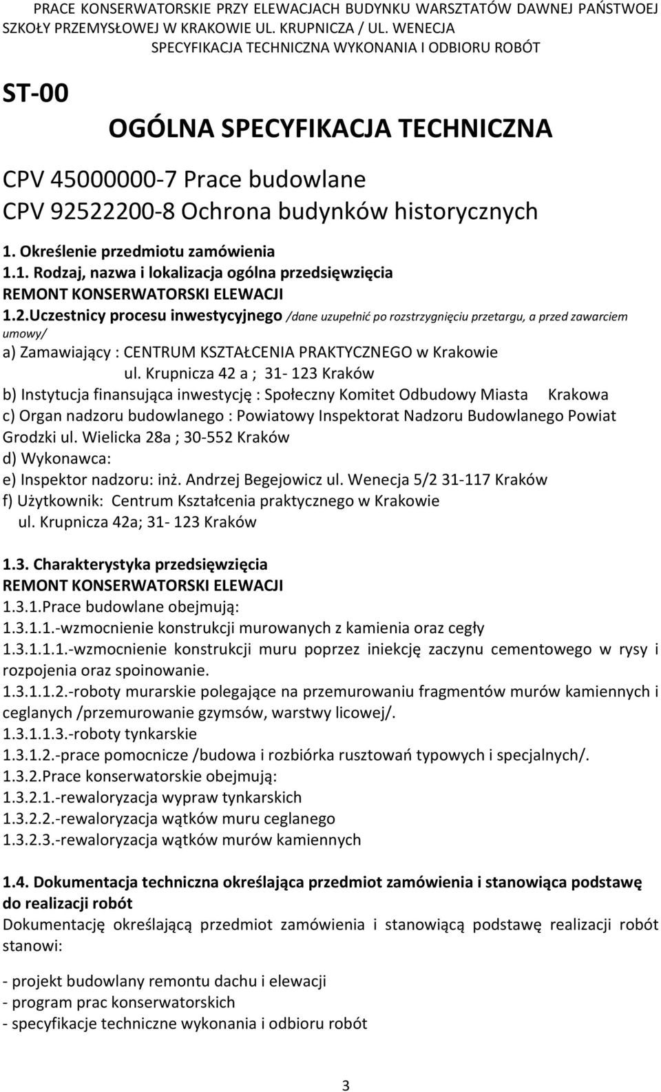 Uczestnicy procesu inwestycyjnego /dane uzupełnić po rozstrzygnięciu przetargu, a przed zawarciem umowy/ a) Zamawiający : CENTRUM KSZTAŁCENIA PRAKTYCZNEGO w Krakowie ul.