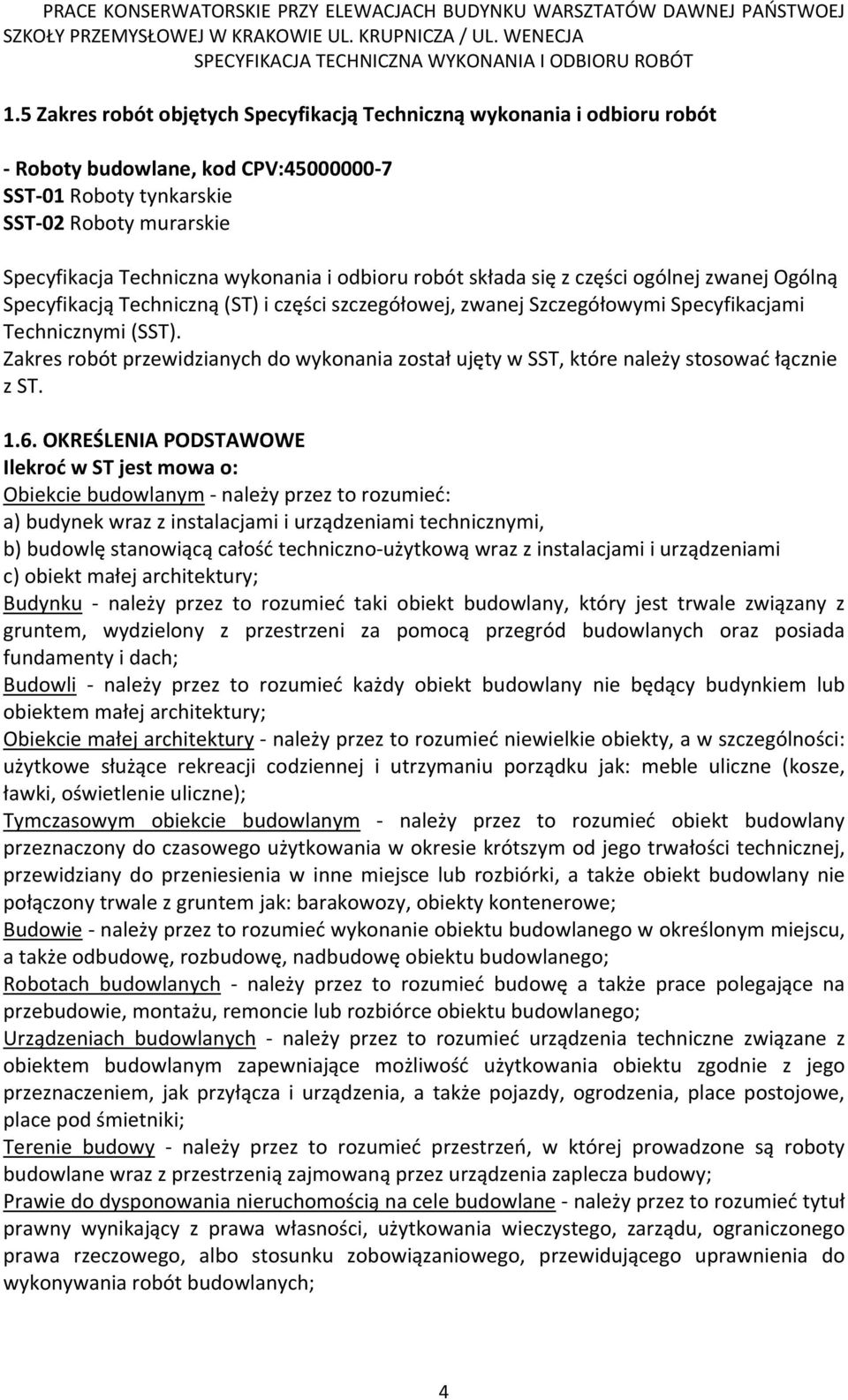 Zakres robót przewidzianych do wykonania został ujęty w SST, które należy stosować łącznie z ST. 1.6.