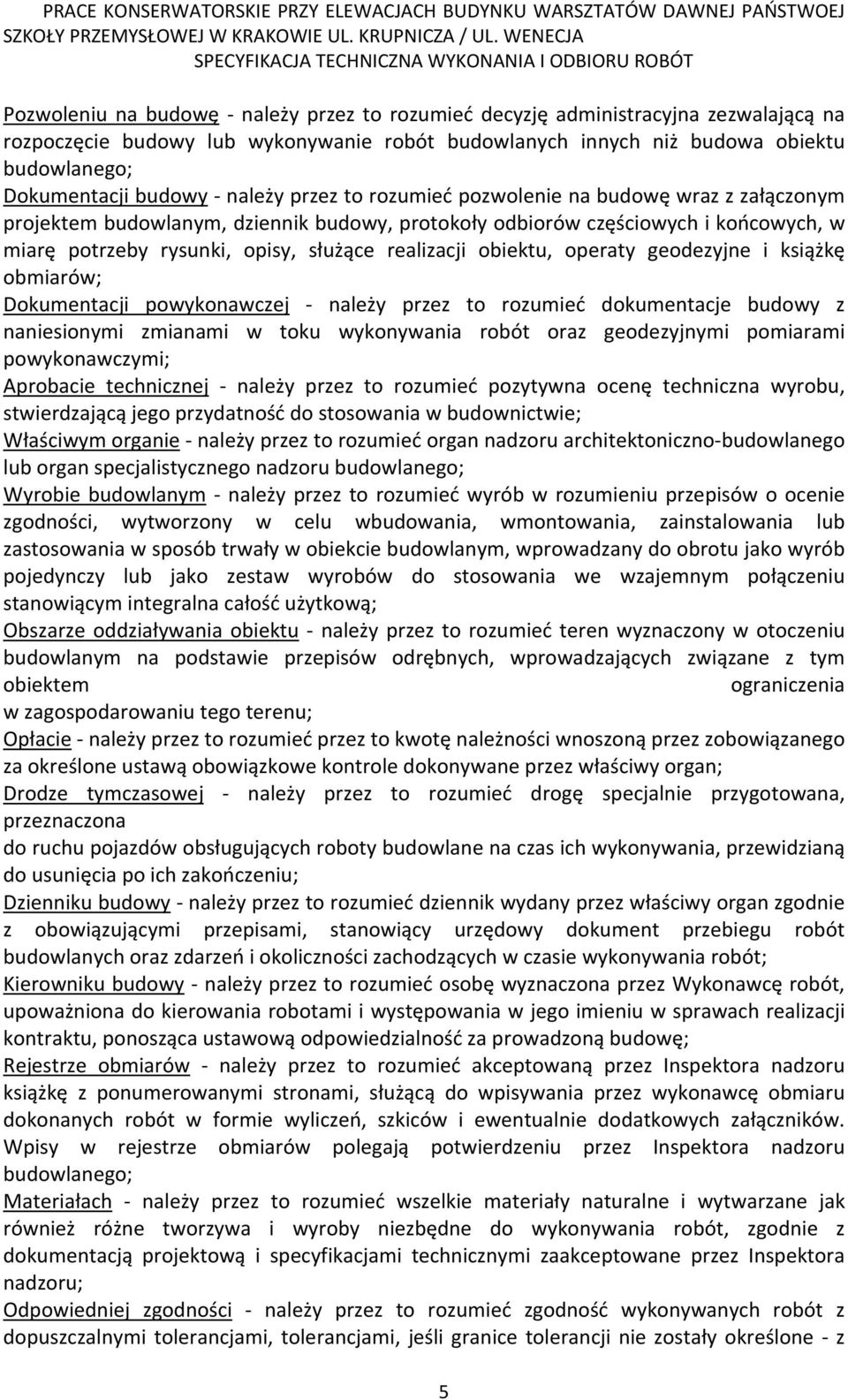 realizacji obiektu, operaty geodezyjne i książkę obmiarów; Dokumentacji powykonawczej - należy przez to rozumieć dokumentacje budowy z naniesionymi zmianami w toku wykonywania robót oraz geodezyjnymi