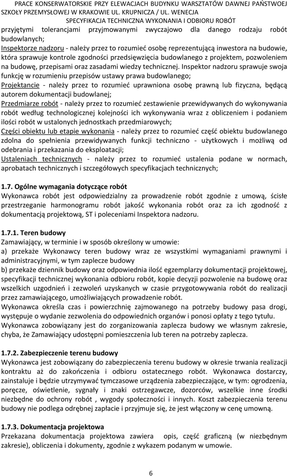 Inspektor nadzoru sprawuje swoja funkcję w rozumieniu przepisów ustawy prawa budowlanego; Projektancie - należy przez to rozumieć uprawniona osobę prawną lub fizyczna, będącą autorem dokumentacji