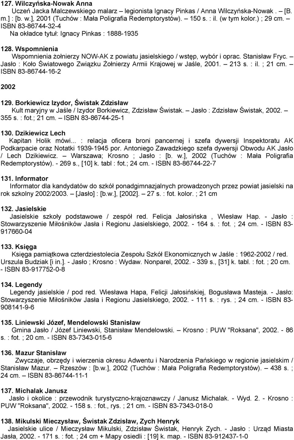 Jasło : Koło Światowego Związku Żołnierzy Armii Krajowej w Jaśle, 2001. 213 s. : il. ; 21 cm. ISBN 83-86744-16-2 2002 129.