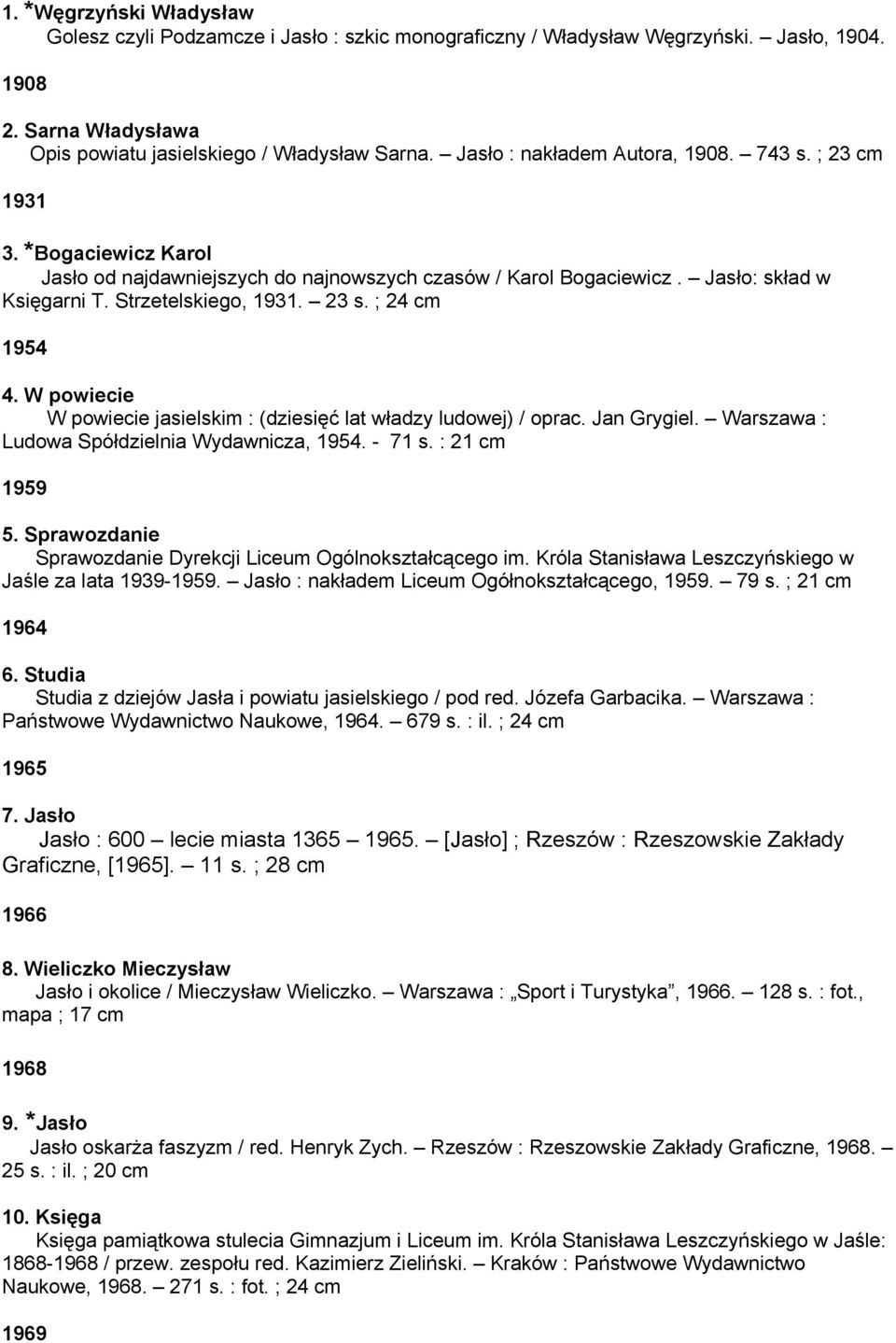 ; 24 cm 1954 4. W powiecie W powiecie jasielskim : (dziesięć lat władzy ludowej) / oprac. Jan Grygiel. Warszawa : Ludowa Spółdzielnia Wydawnicza, 1954. - 71 s. : 21 cm 1959 5.