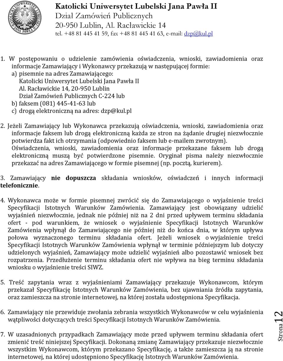 Racławickie 14, 20-950 Lublin C-224 lub b) faksem (081) 445-41-63 lub c) drogą elektroniczną na adres: dzp@kul.pl 2.