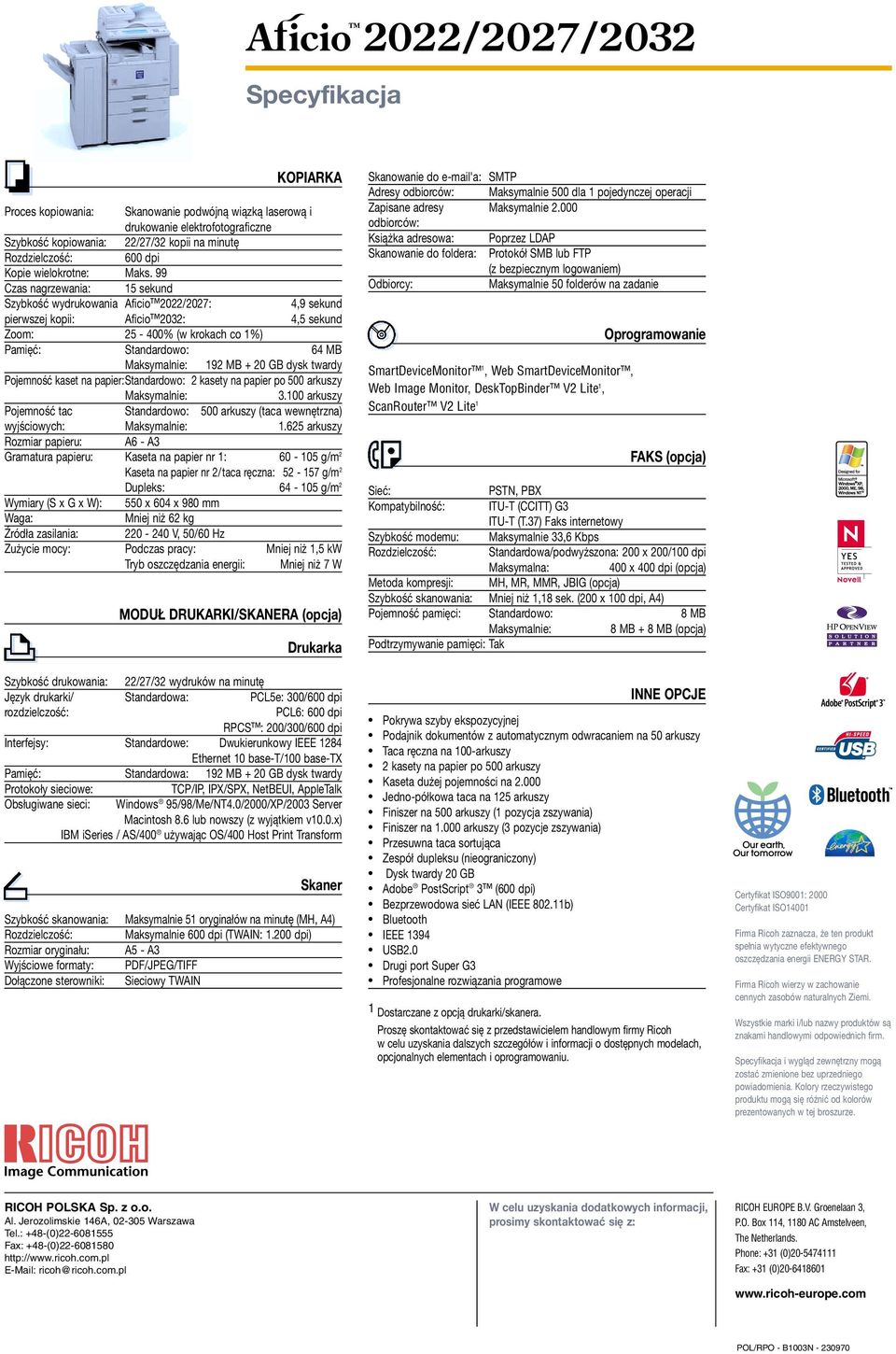 Maksymalnie: 192 MB + 20 GB dysk twardy Pojemność kaset na papier:standardowo: 2 kasety na papier po 500 arkuszy Maksymalnie: 3.