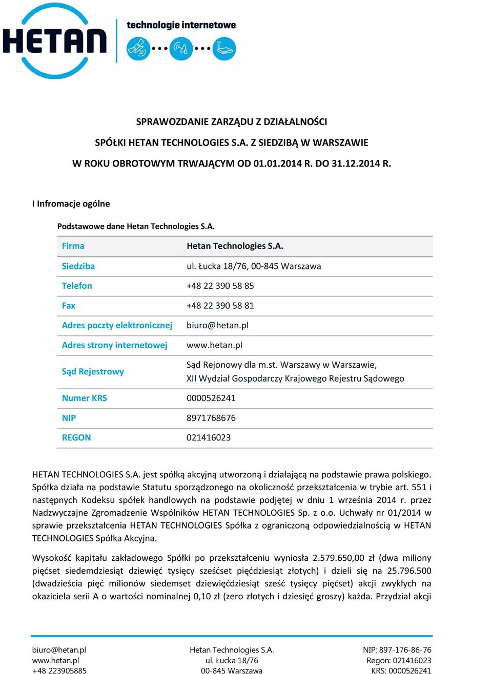 Łucka 18/76, 00 845 Warszawa Telefon +48 22 390 58 85 Fax +48 22 390 58 81 Adres poczty elektronicznej Adres str