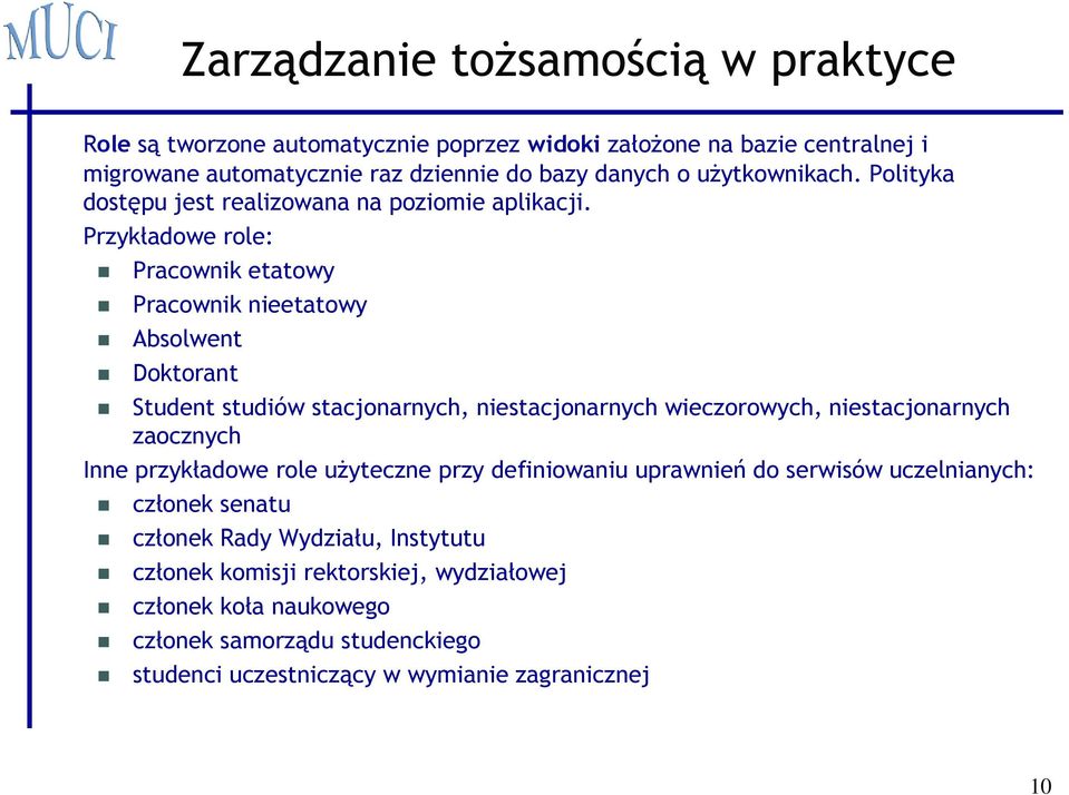 Przykładowe role: Pracownik etatowy Pracownik nieetatowy Absolwent Doktorant Student studiów stacjonarnych, niestacjonarnych wieczorowych, niestacjonarnych zaocznych Inne