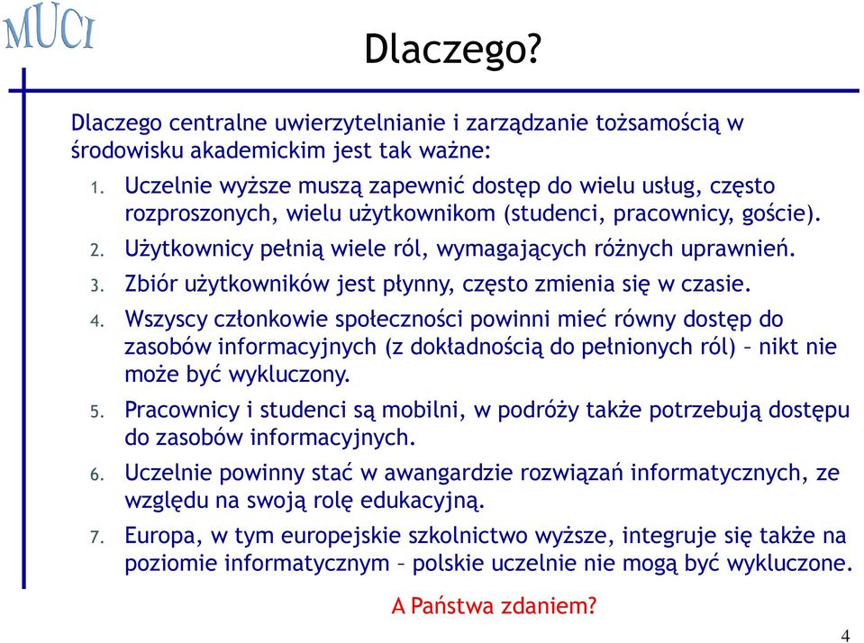 Zbiór użytkowników jest płynny, często zmienia się w czasie. 4.