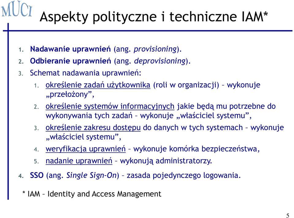 określenie systemów informacyjnych jakie będą mu potrzebne do wykonywania tych zadań wykonuje właściciel systemu, 3.