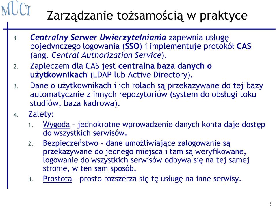 Dane o użytkownikach i ich rolach są przekazywane do tej bazy automatycznie z innych repozytoriów (system do obsługi toku studiów, baza kadrowa). 4. Zalety: 1.