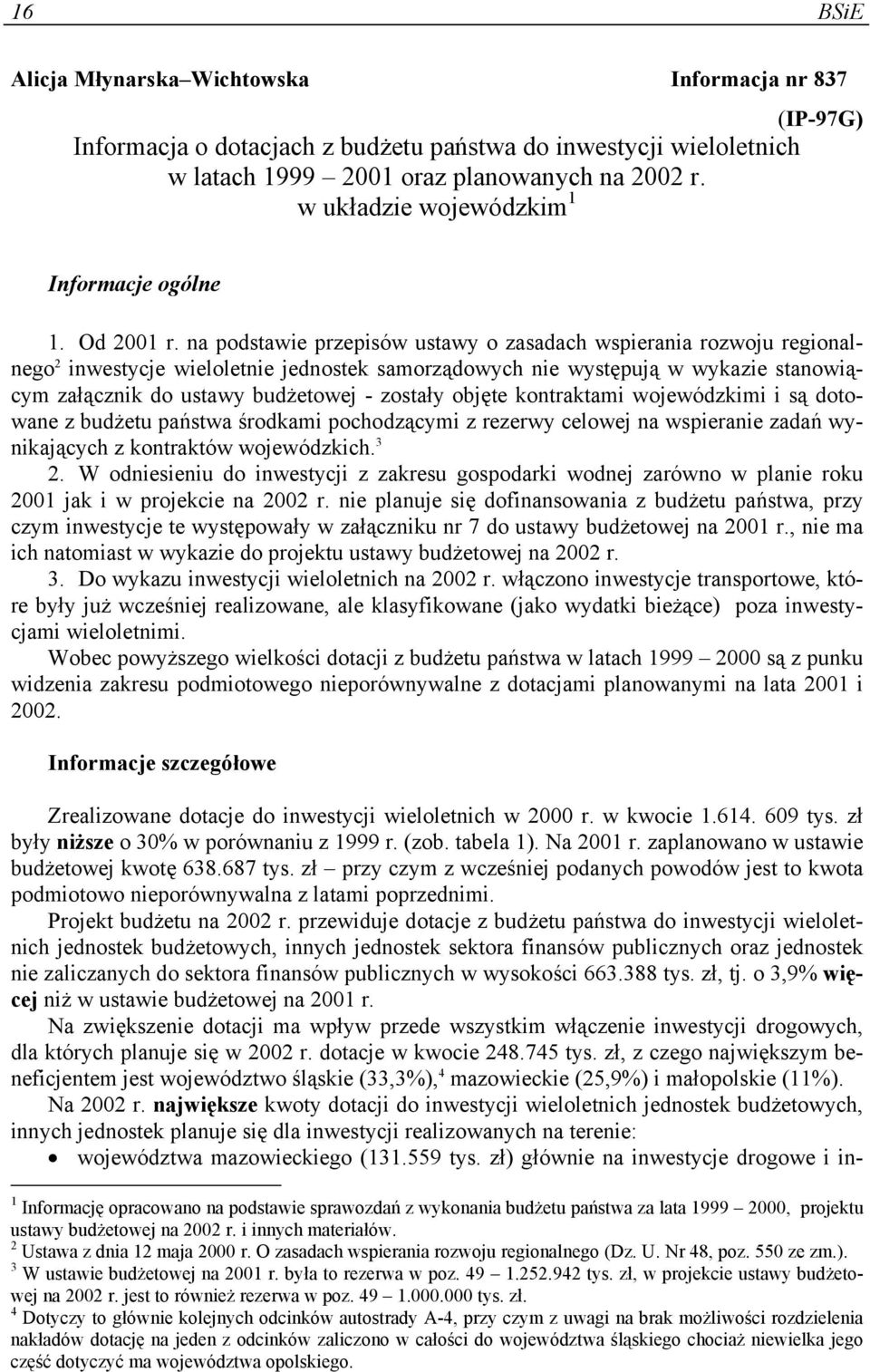 na podstawie przepisów ustawy o zasadach wspierania rozwoju regionalnego 2 inwestycje wieloletnie jednostek samorządowych nie występują w wykazie stanowiącym załącznik do ustawy budżetowej - zostały