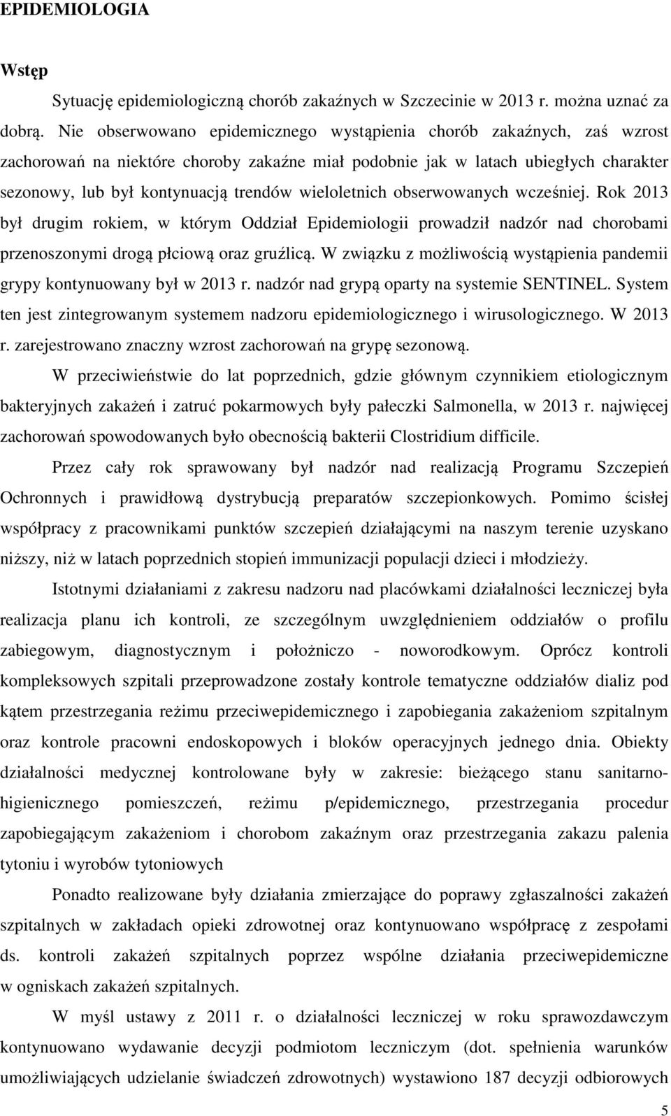 wieloletnich obserwowanych wcześniej. Rok 2013 był drugim rokiem, w którym Oddział Epidemiologii prowadził nadzór nad chorobami przenoszonymi drogą płciową oraz gruźlicą.