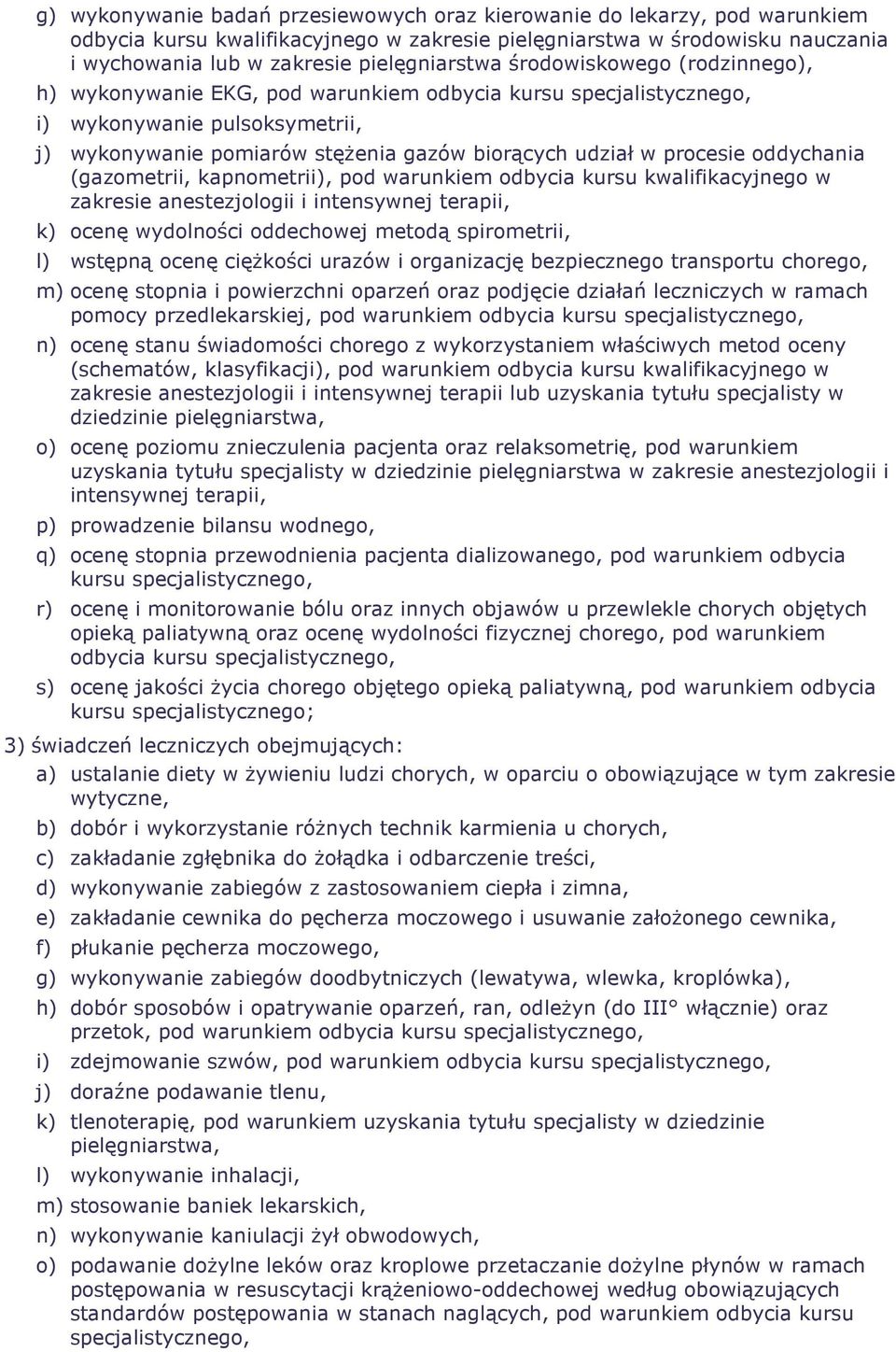 oddychania (gazometrii, kapnometrii), pod warunkiem odbycia kursu kwalifikacyjnego w zakresie anestezjologii i intensywnej terapii, k) ocenę wydolności oddechowej metodą spirometrii, l) wstępną ocenę