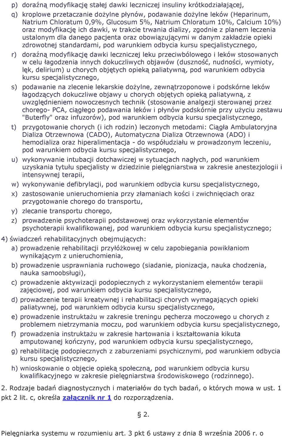 standardami, pod warunkiem odbycia kursu specjalistycznego, r) doraźną modyfikację dawki leczniczej leku przeciwbólowego i leków stosowanych w celu łagodzenia innych dokuczliwych objawów (duszność,