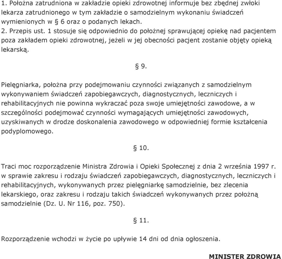 Pielęgniarka, połoŝna przy podejmowaniu czynności związanych z samodzielnym wykonywaniem świadczeń zapobiegawczych, diagnostycznych, leczniczych i rehabilitacyjnych nie powinna wykraczać poza swoje