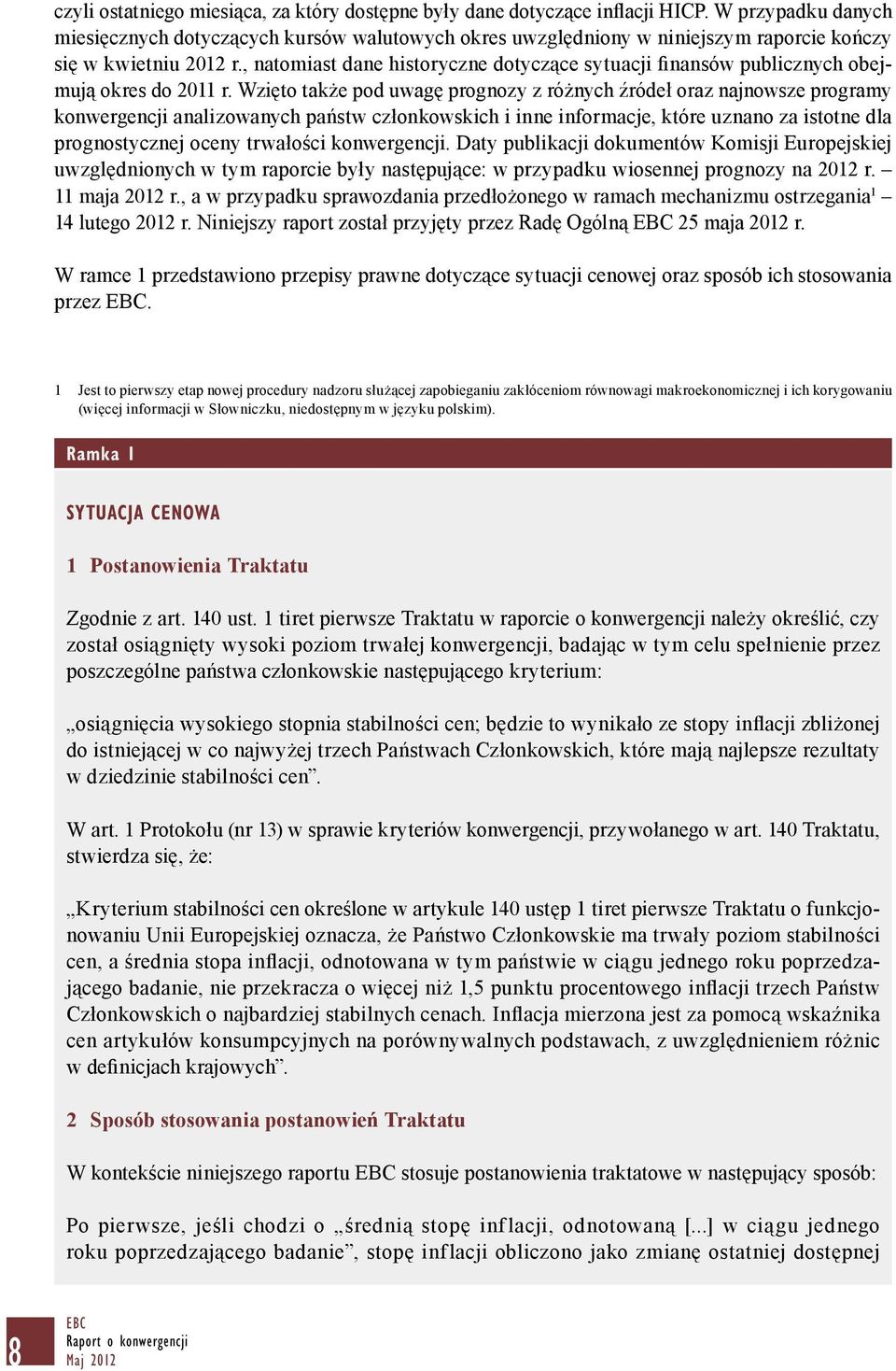 , natomiast dane historyczne dotyczące sytuacji finansów publicznych obejmują okres do 2011 r.