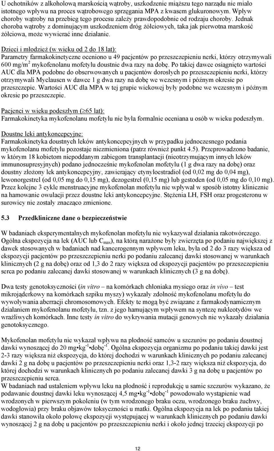 Jednak choroba wątroby z dominującym uszkodzeniem dróg żółciowych, taka jak pierwotna marskość żółciowa, może wywierać inne działanie.