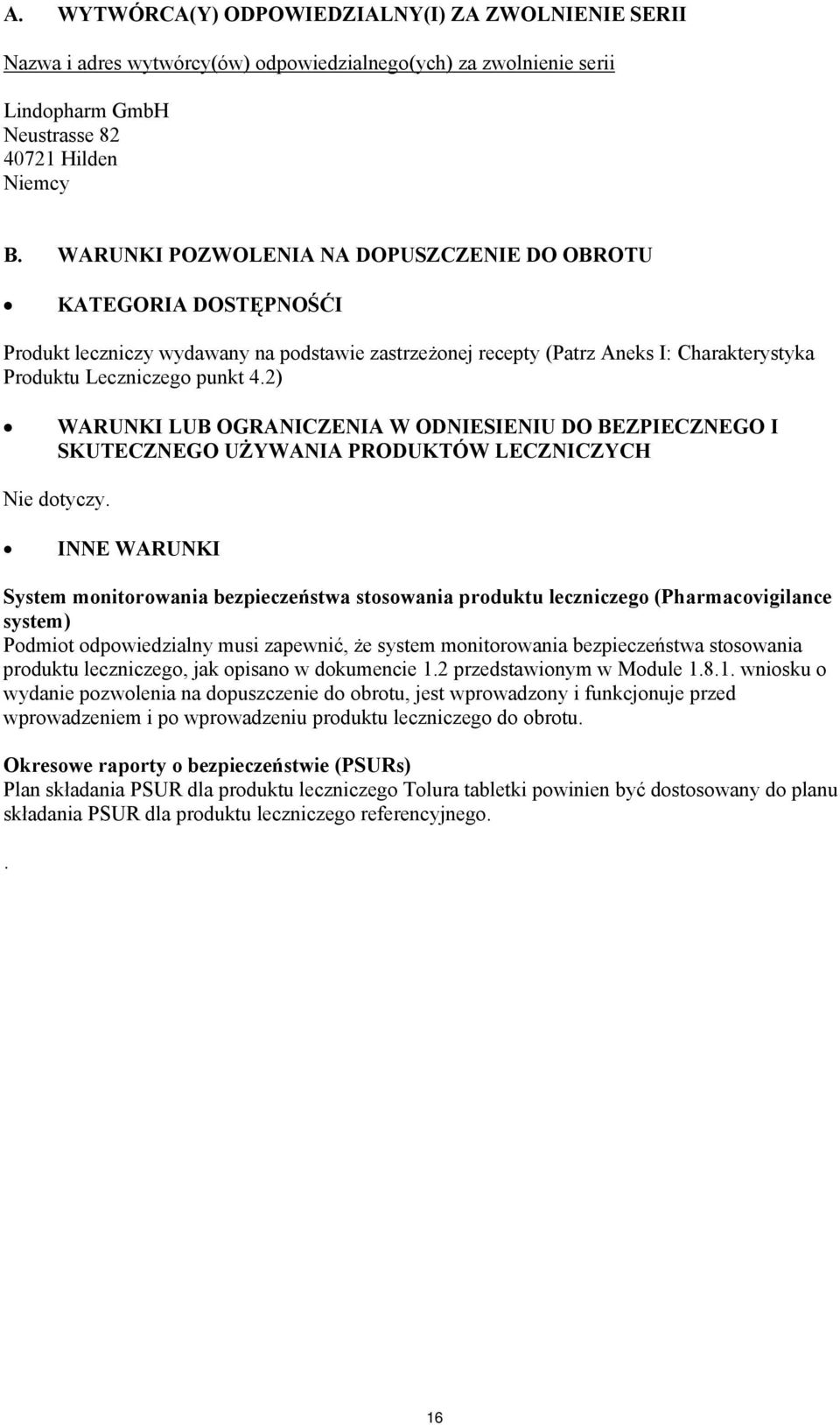 2) WARUNKI LUB OGRANICZENIA W ODNIESIENIU DO BEZPIECZNEGO I SKUTECZNEGO UŻYWANIA PRODUKTÓW LECZNICZYCH Nie dotyczy.